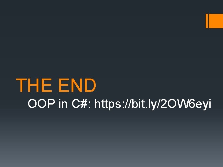 THE END OOP in C#: https: //bit. ly/2 OW 6 eyi THE END OOP in C#: https: //bit. ly/2 OW 6 eyi