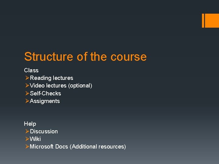 Structure of the course Class ØReading lectures ØVideo lectures (optional) ØSelf-Checks ØAssigments Help ØDiscussion Structure of the course Class ØReading lectures ØVideo lectures (optional) ØSelf-Checks ØAssigments Help ØDiscussion