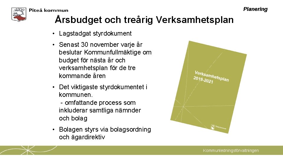 Planering Årsbudget och treårig Verksamhetsplan • Lagstadgat styrdokument • Senast 30 november varje år