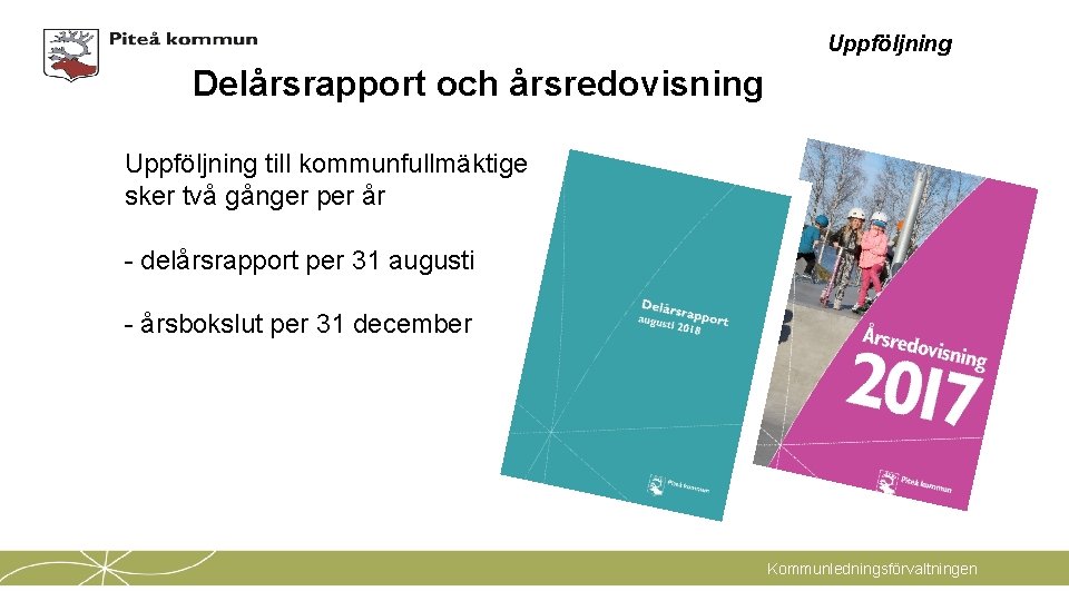 Uppföljning Delårsrapport och årsredovisning Uppföljning till kommunfullmäktige sker två gånger per år - delårsrapport