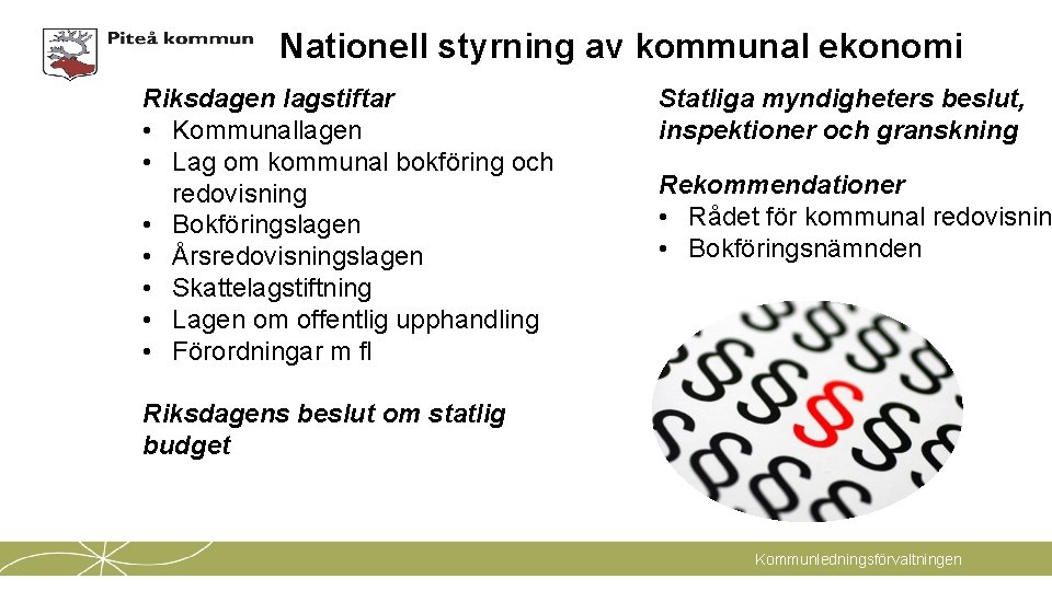 Nationell styrning av kommunal ekonomi Riksdagen lagstiftar • Kommunallagen • Lag om kommunal bokföring