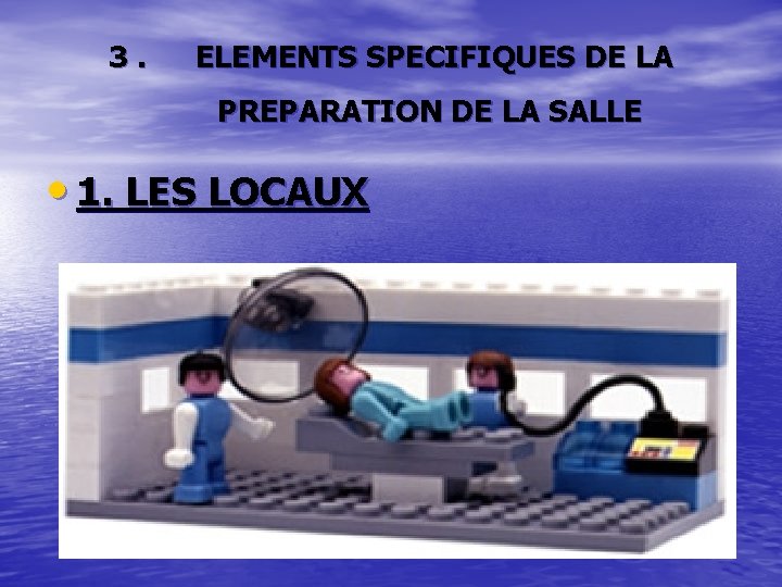 3. ELEMENTS SPECIFIQUES DE LA PREPARATION DE LA SALLE • 1. LES LOCAUX 