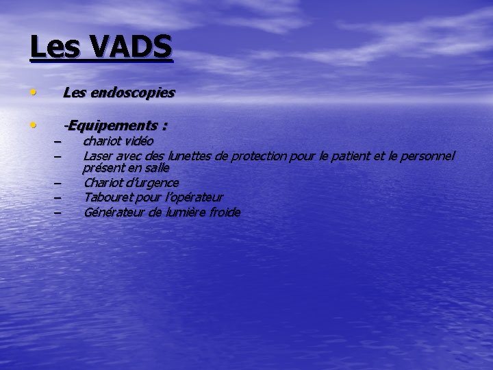 Les VADS • Les endoscopies • -Equipements : – – – chariot vidéo Laser