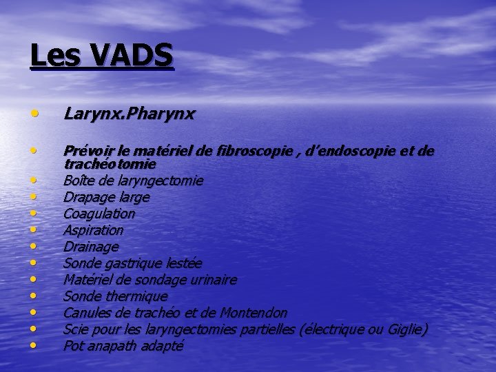 Les VADS • Larynx. Pharynx • Prévoir le matériel de fibroscopie , d’endoscopie et