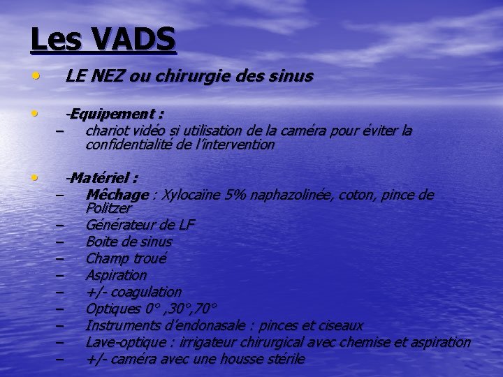 Les VADS • LE NEZ ou chirurgie des sinus • -Equipement : – chariot