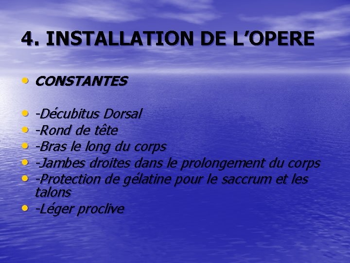 4. INSTALLATION DE L’OPERE • CONSTANTES • -Décubitus Dorsal • -Rond de tête •