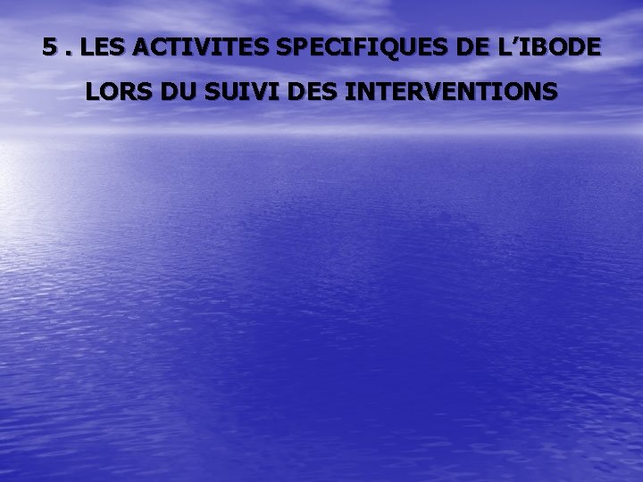 5. LES ACTIVITES SPECIFIQUES DE L’IBODE LORS DU SUIVI DES INTERVENTIONS 