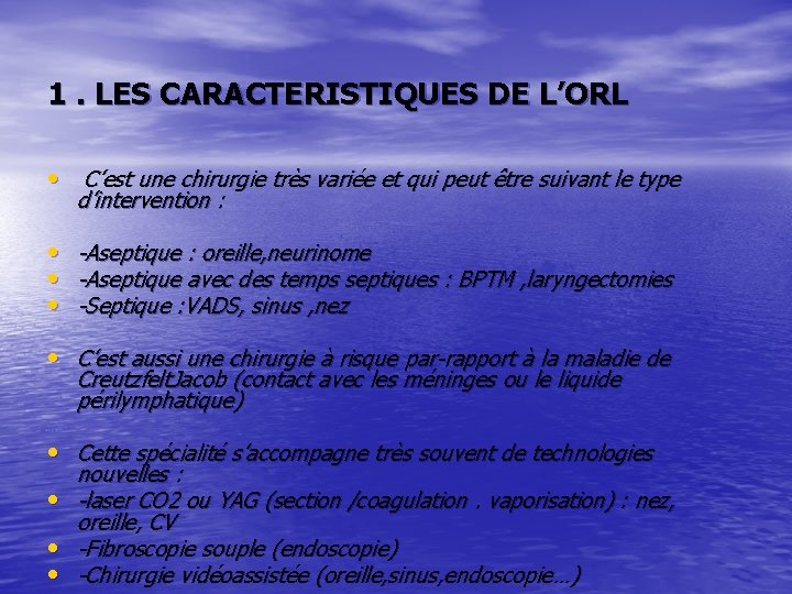 1. LES CARACTERISTIQUES DE L’ORL • C’est une chirurgie très variée et qui peut