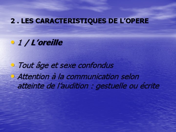 2. LES CARACTERISTIQUES DE L’OPERE • 1 / L’oreille • Tout âge et sexe