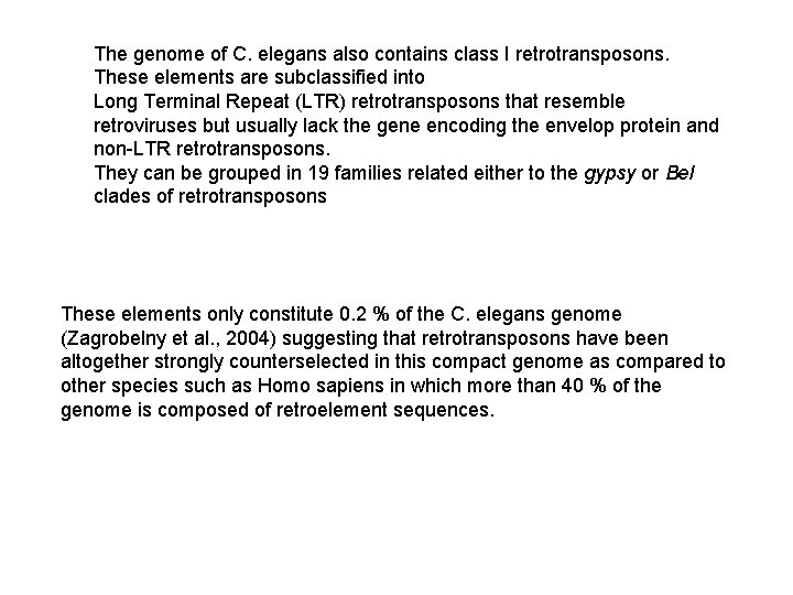 The genome of C. elegans also contains class I retrotransposons. These elements are subclassified