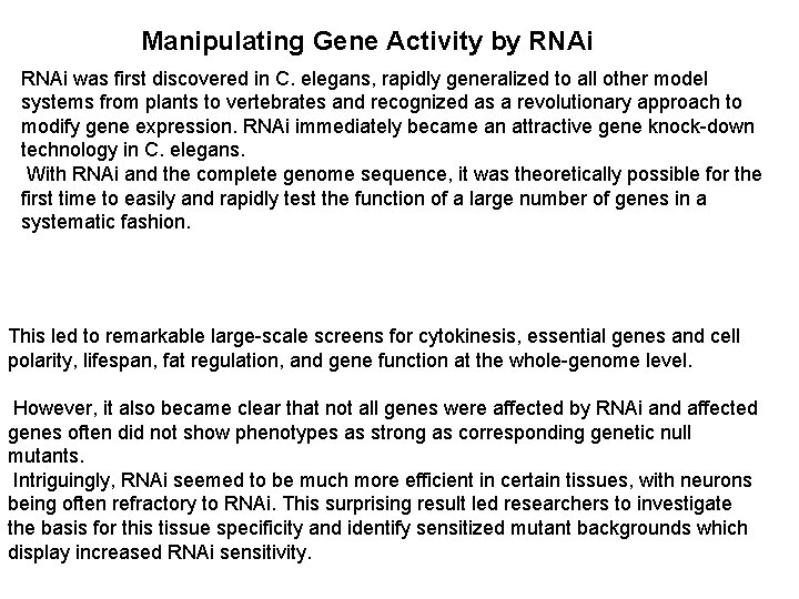 Manipulating Gene Activity by RNAi was first discovered in C. elegans, rapidly generalized to