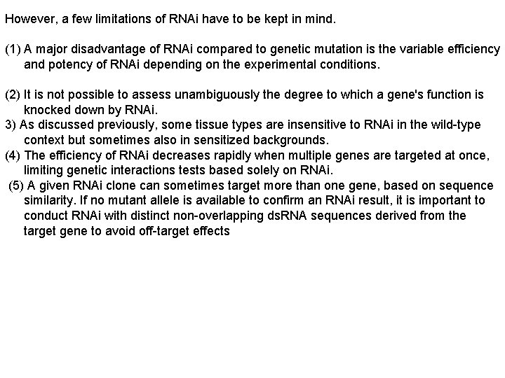 However, a few limitations of RNAi have to be kept in mind. (1) A