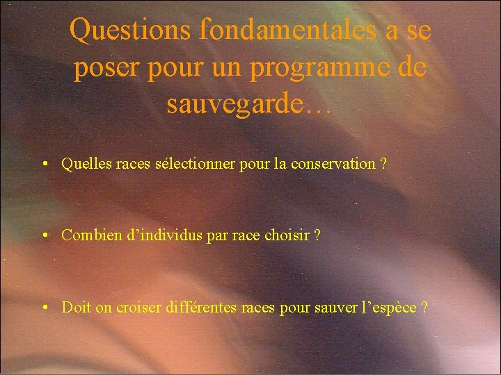 Questions fondamentales a se poser pour un programme de sauvegarde… • Quelles races sélectionner