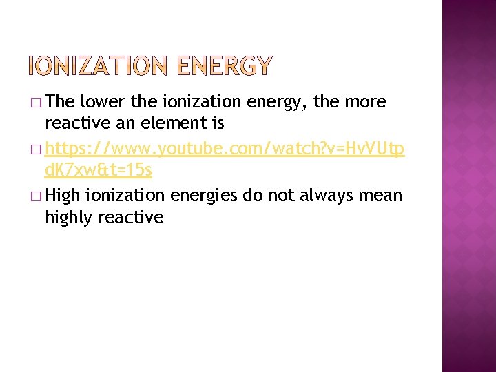� The lower the ionization energy, the more reactive an element is � https: