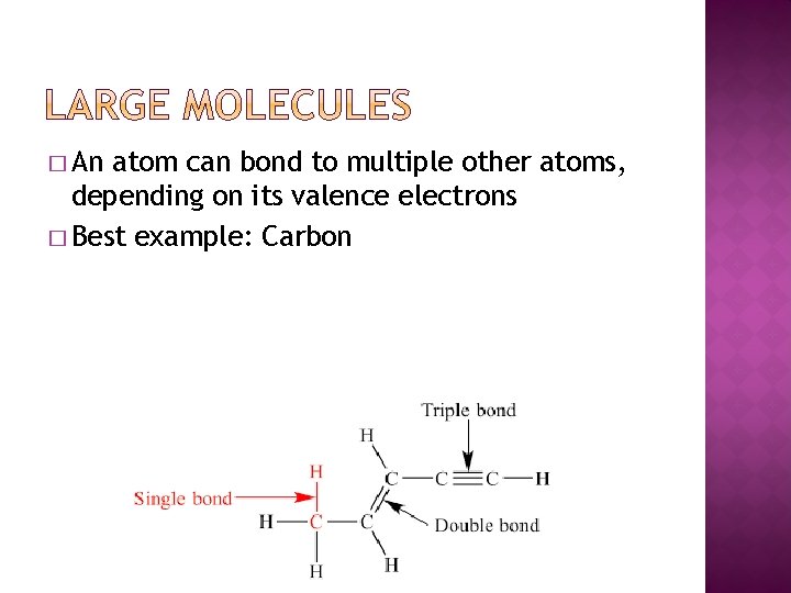 � An atom can bond to multiple other atoms, depending on its valence electrons