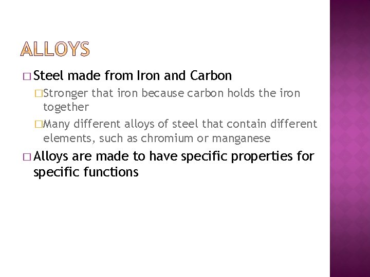 � Steel made from Iron and Carbon �Stronger that iron because carbon holds the