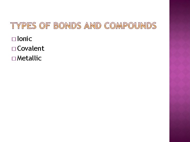 � Ionic � Covalent � Metallic 