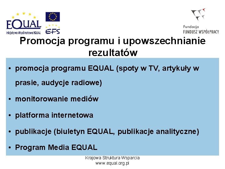 Promocja programu i upowszechnianie rezultatów • promocja programu EQUAL (spoty w TV, artykuły w