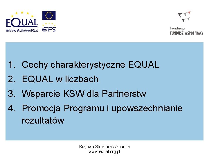 1. Cechy charakterystyczne EQUAL 2. EQUAL w liczbach 3. Wsparcie KSW dla Partnerstw 4.