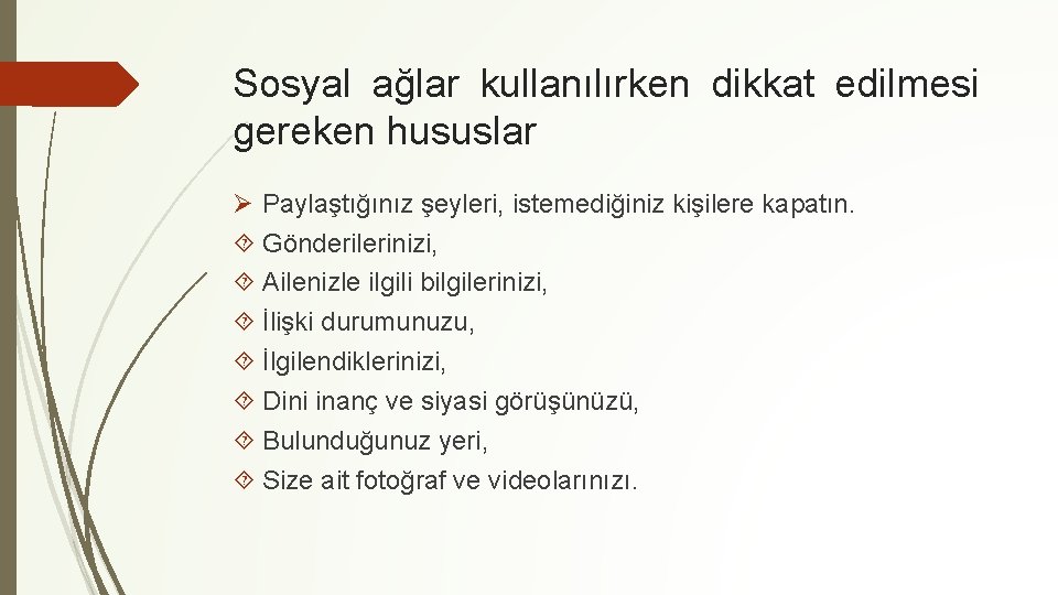 Sosyal ağlar kullanılırken dikkat edilmesi gereken hususlar Ø Paylaştığınız şeyleri, istemediğiniz kişilere kapatın. Gönderilerinizi,