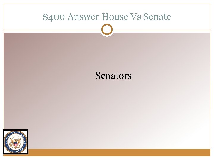 $400 Answer House Vs Senate Senators 