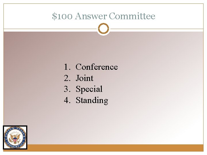 $100 Answer Committee 1. 2. 3. 4. Conference Joint Special Standing 