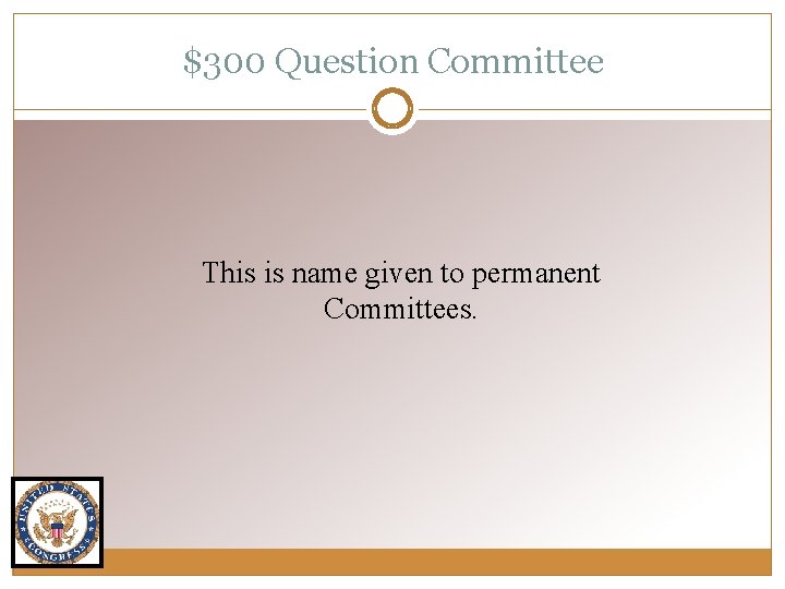 $300 Question Committee This is name given to permanent Committees. 