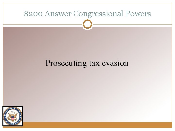 $200 Answer Congressional Powers Prosecuting tax evasion 