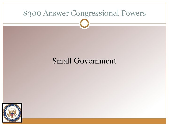 $300 Answer Congressional Powers Small Government 