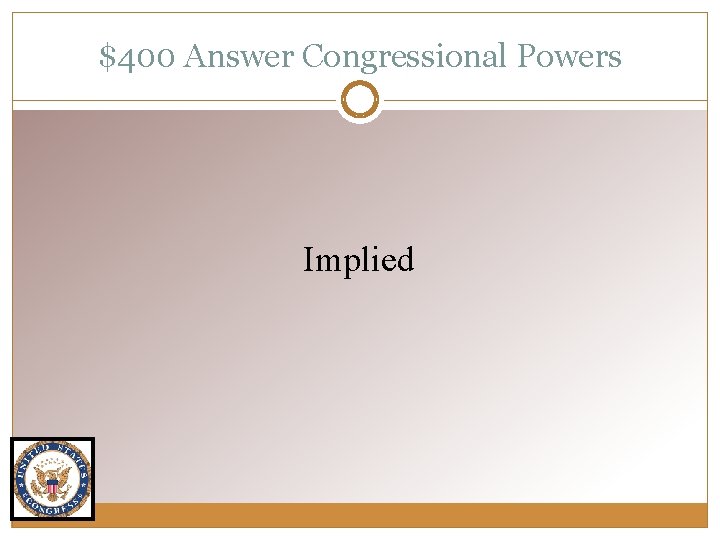 $400 Answer Congressional Powers Implied 