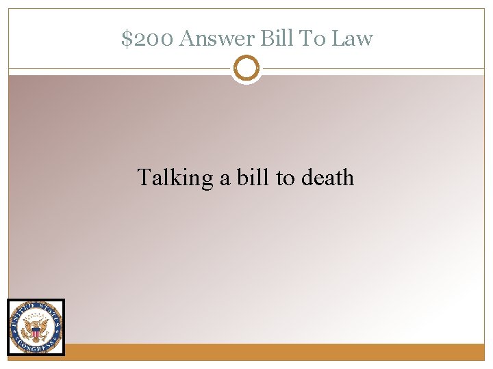$200 Answer Bill To Law Talking a bill to death 