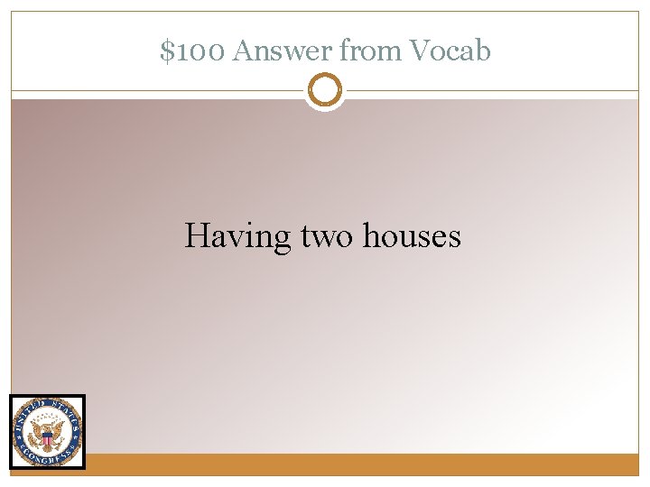 $100 Answer from Vocab Having two houses 