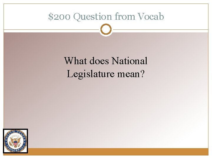 $200 Question from Vocab What does National Legislature mean? 