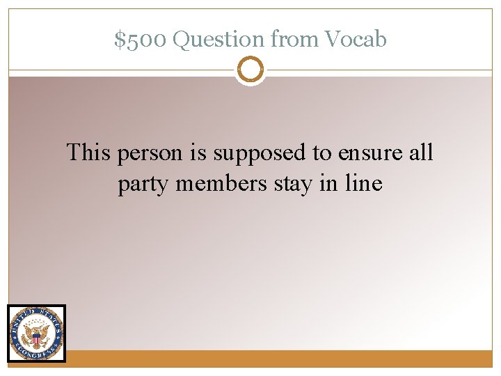 $500 Question from Vocab This person is supposed to ensure all party members stay