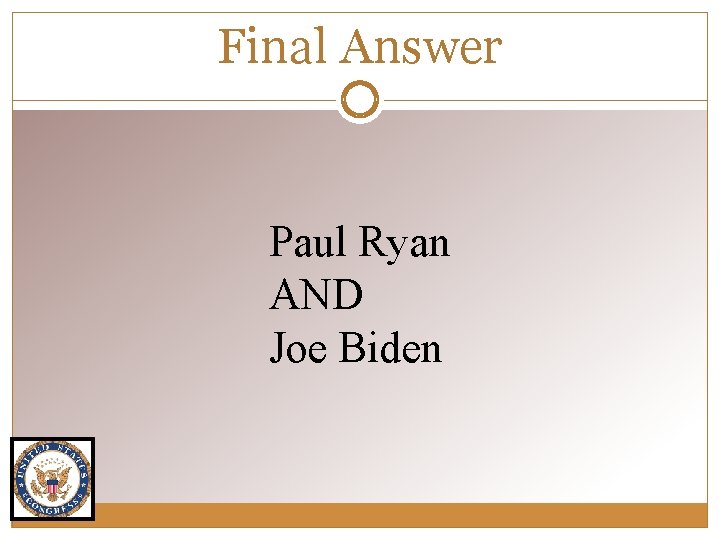 Final Answer Paul Ryan AND Joe Biden 