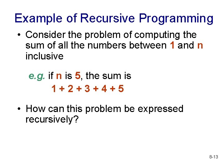 Example of Recursive Programming • Consider the problem of computing the sum of all