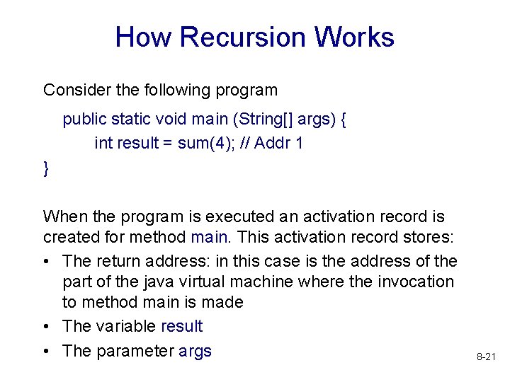 How Recursion Works Consider the following program public static void main (String[] args) {