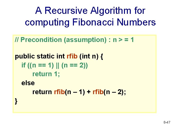 A Recursive Algorithm for computing Fibonacci Numbers // Precondition (assumption) : n > =