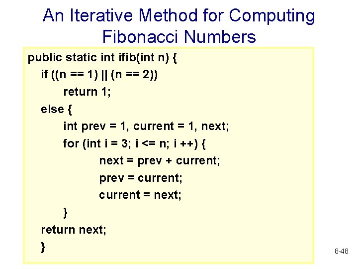 An Iterative Method for Computing Fibonacci Numbers public static int ifib(int n) { if