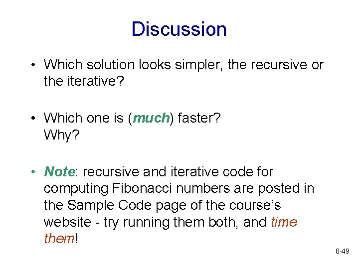 Discussion • Which solution looks simpler, the recursive or the iterative? • Which one