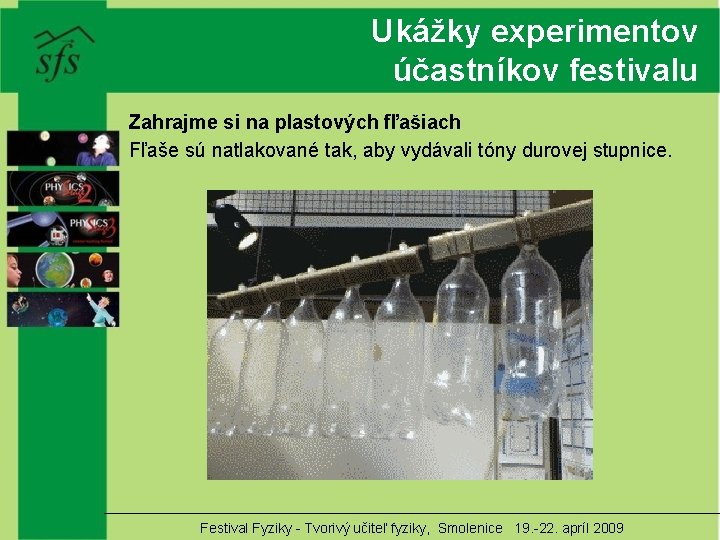 Ukážky experimentov účastníkov festivalu Zahrajme si na plastových fľašiach Fľaše sú natlakované tak, aby