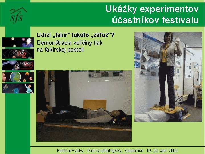 Ukážky experimentov účastníkov festivalu Udrží „fakír“ takúto „záťaž“? Demonštrácia veličiny tlak na fakírskej posteli
