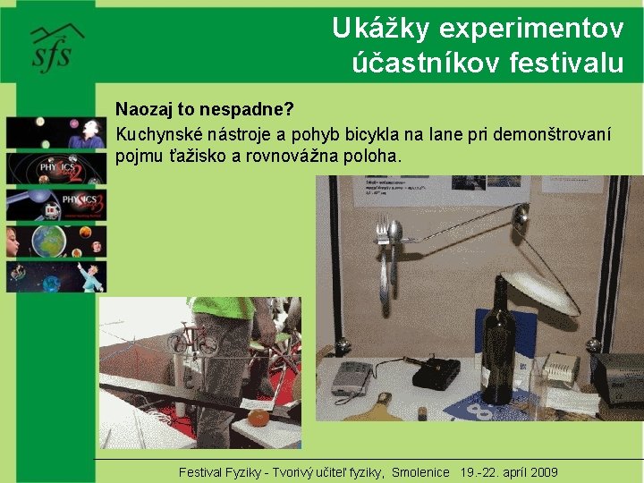 Ukážky experimentov účastníkov festivalu Naozaj to nespadne? Kuchynské nástroje a pohyb bicykla na lane