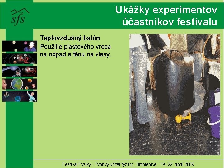 Ukážky experimentov účastníkov festivalu Teplovzdušný balón Použitie plastového vreca na odpad a fénu na