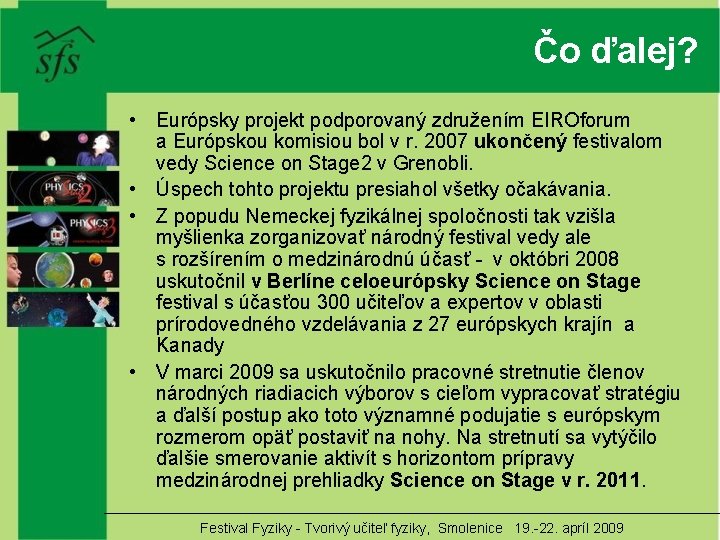 Čo ďalej? • Európsky projekt podporovaný združením EIROforum a Európskou komisiou bol v r.