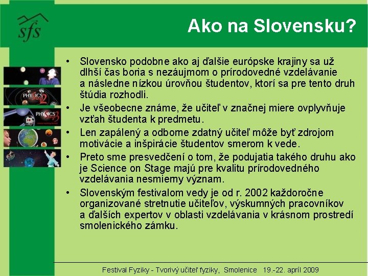 Ako na Slovensku? • Slovensko podobne ako aj ďalšie európske krajiny sa už dlhší