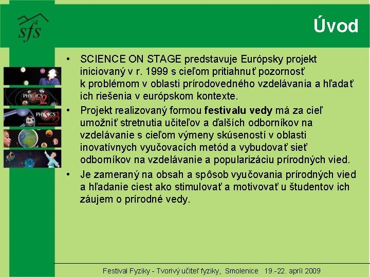 Úvod • SCIENCE ON STAGE predstavuje Európsky projekt iniciovaný v r. 1999 s cieľom