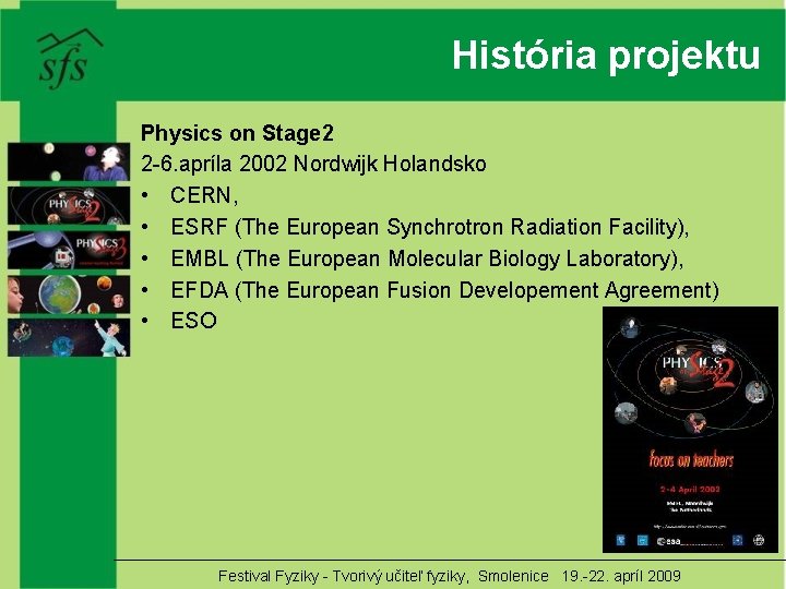 História projektu Physics on Stage 2 2 -6. apríla 2002 Nordwijk Holandsko • CERN,