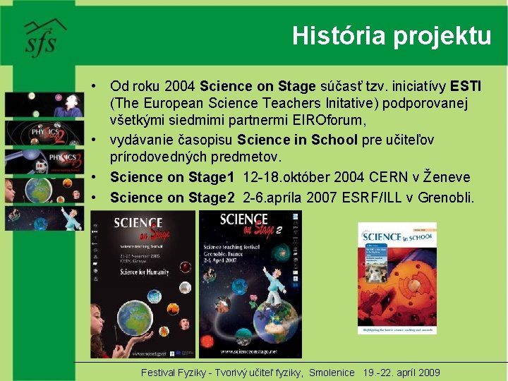 História projektu • Od roku 2004 Science on Stage súčasť tzv. iniciatívy ESTI (The