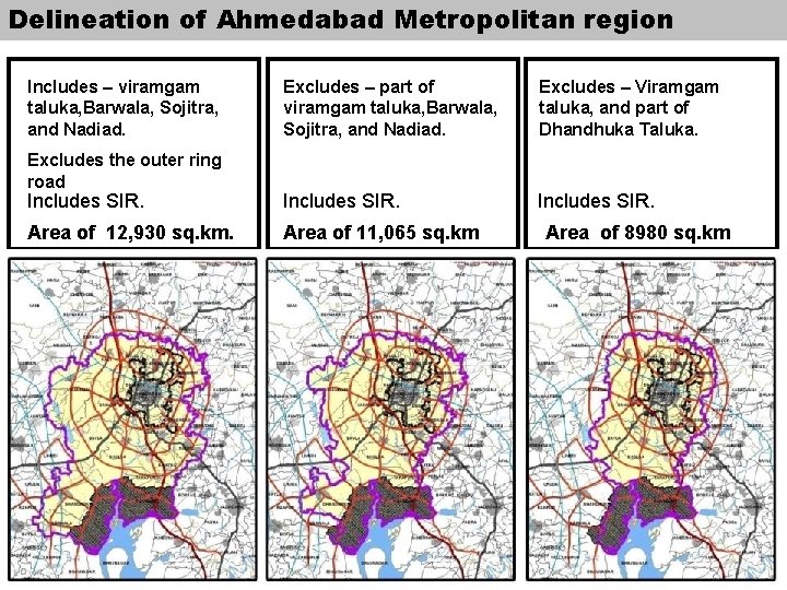 Delineation of Ahmedabad Metropolitan region Includes – viramgam taluka, Barwala, Sojitra, and Nadiad. Excludes